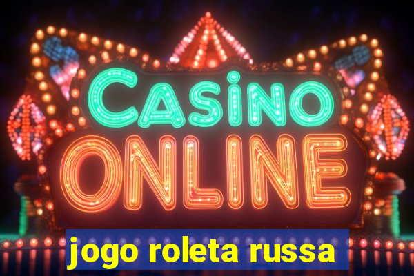 jogo roleta russa